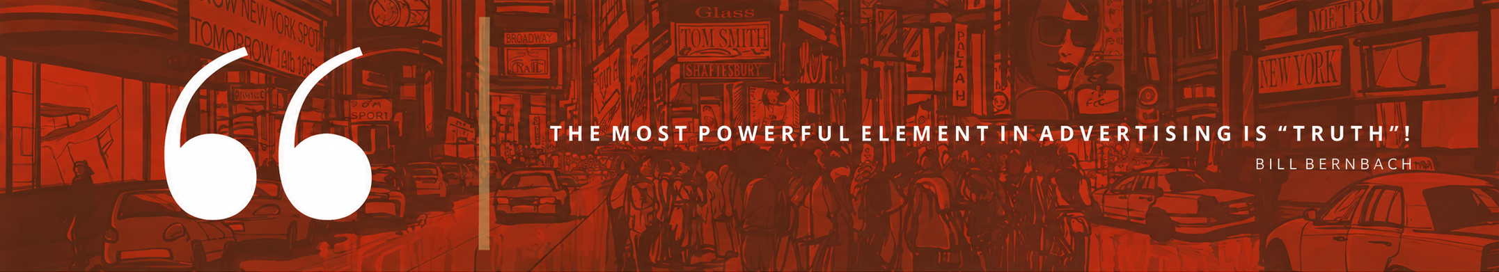 THE MOST POWERFUL ELEMENT IN ADVERTISING IS TRUTH